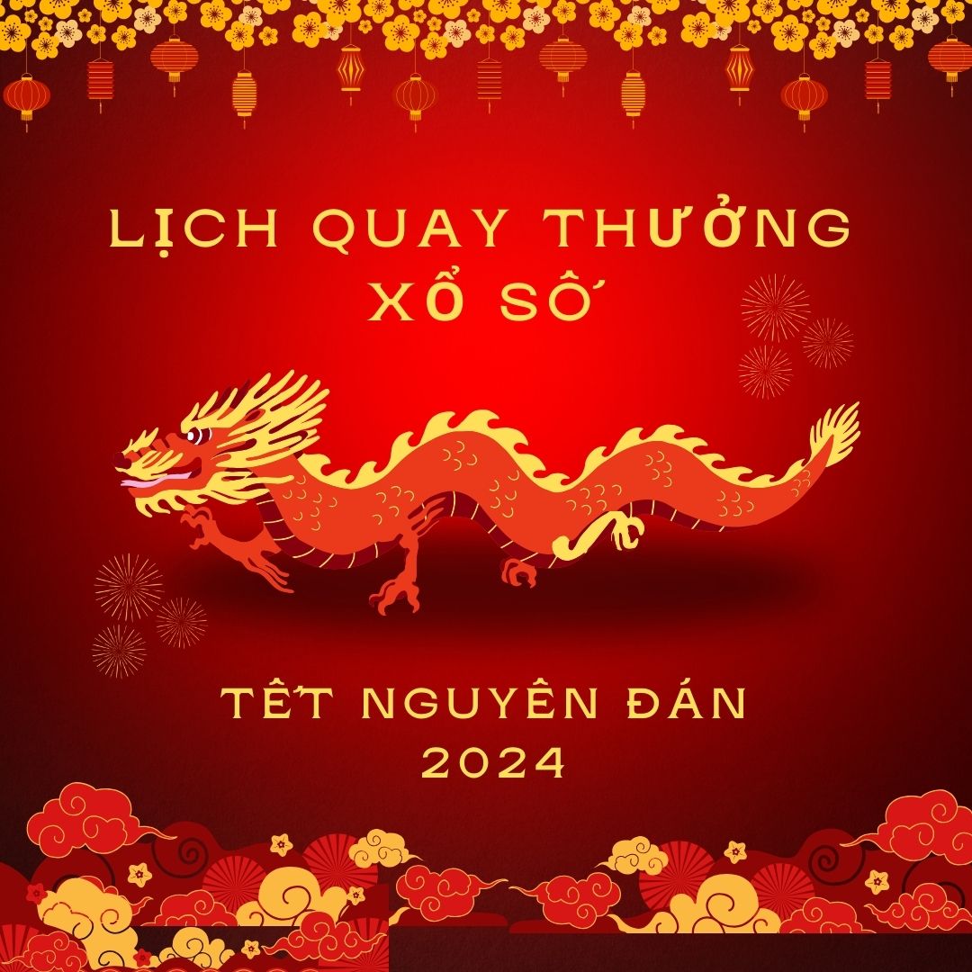 Lịch quay thưởng xổ số ba miền dịp Tết Nguyên Đán 2024
